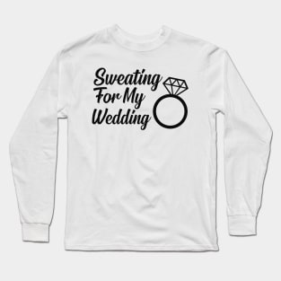 Wedding Workout - Sweating for my wedding Long Sleeve T-Shirt